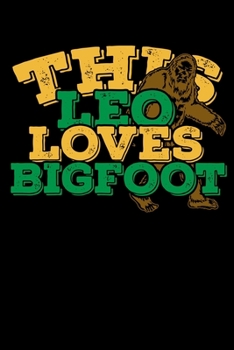 This Leo Loves Bigfoot Notebook: 100 Wide Ruled Lined Pages