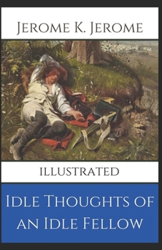 Paperback Idle Thoughts of an Idle Fellow (Illustrated) Book