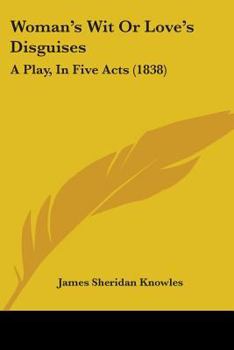 Paperback Woman's Wit Or Love's Disguises: A Play, In Five Acts (1838) Book