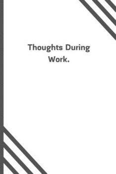 Paperback Thoughts During Work.: 6"x9" 120 Pages Journal Book