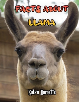 Paperback Facts about Llama: LLAMA fact for girl age 1-10 LLAMA fact for boy age 1-10 facts about all about LLAMA Book