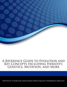 A Reference Guide to Evolution and Key Concepts Including Heredity, Genetics, Mutation, and More