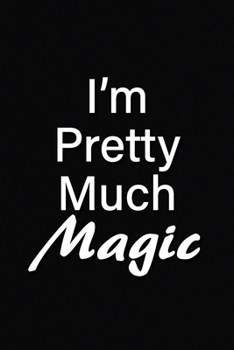 Paperback I'm Pretty Much Magic Notebook: Lined Journal, 120 Pages, 6 x 9 inches, Fun Gift, Soft Cover, Red Matte Finish (I'm Pretty Much Magic Journal) Book