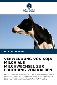 Paperback Verwendung Von Soja-Milch ALS Milchwechsel Zur Erhöhung Von Kalben [German] Book