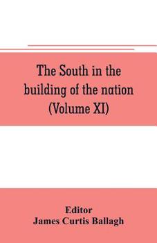 Paperback The South in the building of the nation: a history of the southern states designed to record the South's part in the making of the American nation; to Book