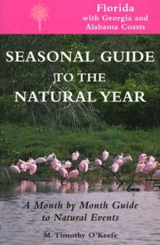 Seasonal Guide to the Natural Year: A Month by Month Guide to Natural Events : Florida With Georgia and Albama Coasts (Seasonal Guide to the Natural Year) - Book  of the Seasonal Guide to the Natural Year