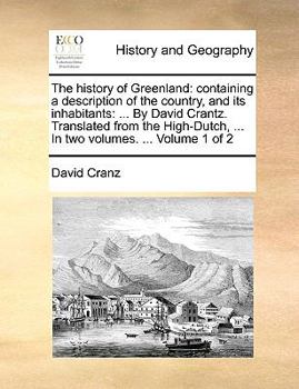 The History of Greenland: Including an Account of the Mission Carried On by the United Brethren in That Country; Volume 1