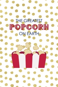 The Greatest Popcorn On Earth: All Purpose 6x9 Blank Lined Notebook Journal Way Better Than A Card Trendy Unique Gift Gold and White Dotts Circus
