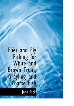 Paperback Flies and Fly Fishing for White and Brown Trout, Grayling and Coarse Fish [Large Print] Book