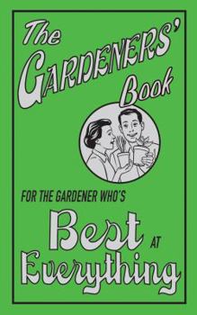 Hardcover The Gardeners' Book: For the Gardener Who's Best at Everything Book