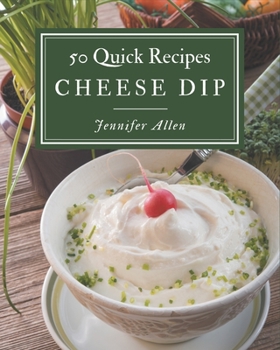 Paperback 50 Quick Cheese Dip Recipes: Keep Calm and Try Quick Cheese Dip Cookbook Book