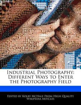 Industrial Photography : Different Ways to Enter the Photography Field