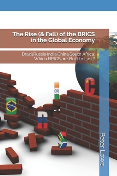 Paperback The Rise (& Fall) of the BRICS in the Global Economy: Brazil-Russia-India-China-South Africa: Which BRICS are Built to Last? Book