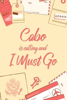 Cabo Is Calling And I Must Go: 6x9" Dot Bullet Notebook/Journal Funny Adventure, Travel, Vacation, Holiday Diary Gift Idea