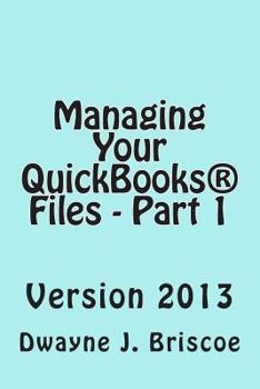 Paperback Managing Your QuickBooks(R) Files - Part 1: QuickBooks(R) Version 2013 Book