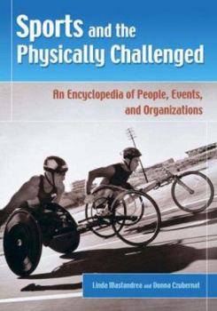 Hardcover Sports and the Physically Challenged: An Encyclopedia of People, Events, and Organizations Book