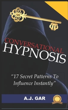 Paperback Conversational Hypnosis: 17 Secret Patterns To Influence Instantly Book