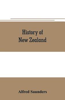 Paperback History of New Zealand: From the arrival of Tasman in golden bay in 1642, to the second arrival of sir George grey in 1861 Book