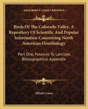 Birds Of The Colorado Valley, A Repository Of Scientific And Popular Information Concerning North American Ornithology: Part One, Passeres To Laniidae, Bibliographical Appendix