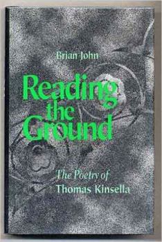 Paperback Reading the Ground: The Poetry of Thomas Kinsella Book