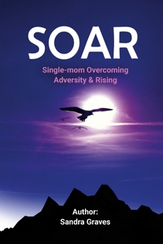 Paperback Soar: Single-mom Overcoming Adversity & Rising Book