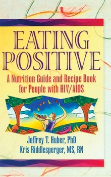 Hardcover Eating Positive: A Nutrition Guide and Recipe Book for People with HIV/AIDS Book