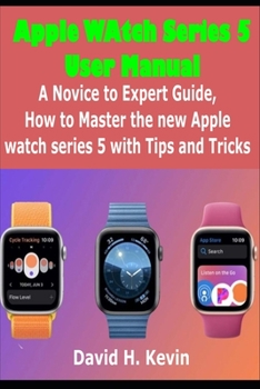Paperback Apple Watch Series 5 User Manual: A novice to expert Guide, how to Master New Apple watch Series 5 with Tips and Tricks Book