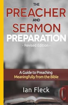 Paperback The Preacher and Sermon Preparation: A Guide to Preaching Meaningfully from the Bible Book