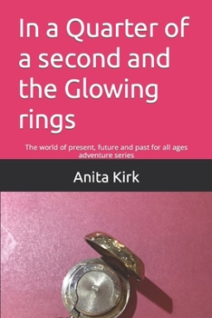 Paperback In a Quarter of a second and the Glowing rings: The world of present, future and past for all ages adventure series Book