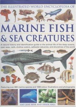 Hardcover The Illustrated World Encyclopedia of Marine Fishes & Sea Creatures: A Natural History And Identification Guide To The Animal Life Of The Deep Oceans, ... Estuaries, And Shorelines Of The World Book