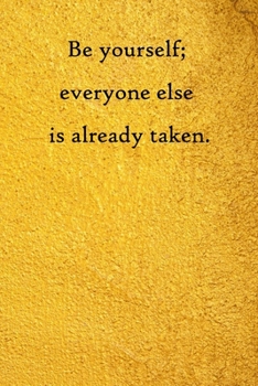Paperback Be yourself; everyone else is already taken: Lined Notebook / Journal Gift, 100 Pages, 6x9, Soft Cover, Matte Finish Book