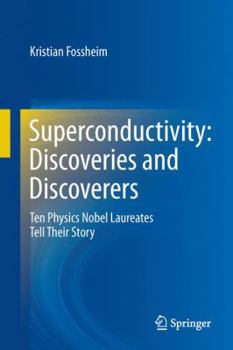 Hardcover Superconductivity: Discoveries and Discoverers: Ten Physics Nobel Laureates Tell Their Story Book