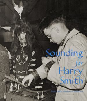 Hardcover Sounding for Harry Smith: Early Pacific Northwest Influences Book