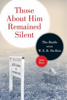 Paperback Those About Him Remained Silent: The Battle over W. E. B. Du Bois Book