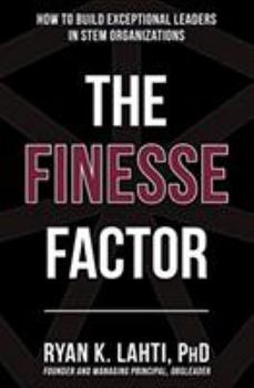 Paperback The Finesse Factor: How to Build Exceptional Leaders in STEM Organizations Book