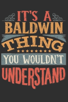 Paperback It's A Baldwin You Wouldn't Understand: Want To Create An Emotional Moment For The Baldwin Family? Show The Baldwin's You Care With This Personal Cust Book