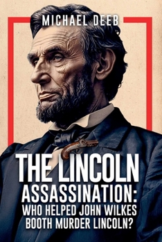 Paperback The Lincoln Assassination: Who Helped John Wilkes Booth Murder Lincoln? Book