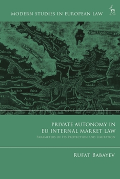 Hardcover Private Autonomy in EU Internal Market Law: Parameters of Its Protection and Limitation Book
