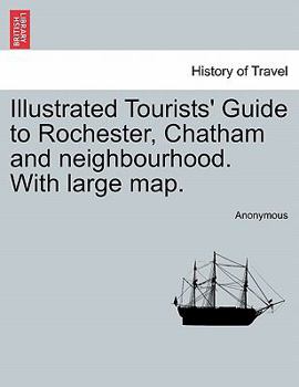 Paperback Illustrated Tourists' Guide to Rochester, Chatham and Neighbourhood. with Large Map. Book