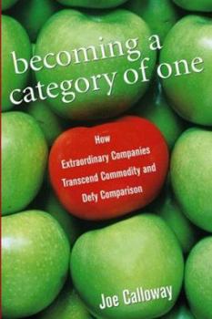 Hardcover Becoming a Category of One: How Extraordinary Companies Transcend Commodity and Defy Comparison Book
