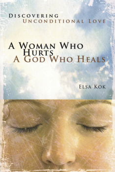 Paperback A Woman Who Hurts, a God Who Heals (Repackaged): Discovering Unconditional Love Book