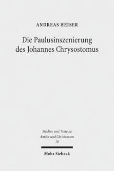 Paperback Die Paulusinszenierung Des Johannes Chrysostomus: Epitheta Und Ihre Vorgeschichte [German] Book