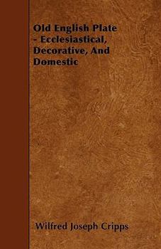 Paperback Old English Plate - Ecclesiastical, Decorative, And Domestic Book