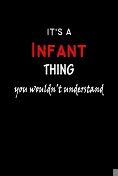 Paperback It's a Infant Thing You Wouldn't Understandl: Infant First Name Personalized Journal 6x9 Notebook, Wide Ruled (Lined) blank pages, Funny Cover for Gir Book