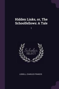 Paperback Hidden Links, or, The Schoolfellows: A Tale: 1 Book