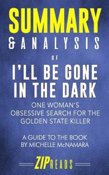 Paperback Summary & Analysis of I'll Be Gone in the Dark: One Woman's Obsessive Search for the Golden State Killer - A Guide to the Book by Michelle McNamara Book