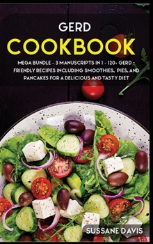 Hardcover Gerd Cookbook: MEGA BUNDLE - 3 Manuscripts in 1 - 120+ GERD - friendly recipes including smoothies, pies, and pancakes for a deliciou Book