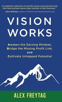 Hardcover Vision Works: Awaken the Earning Mindset, Bridge the Missing Profit Link, and Cultivate Untapped Potential Book
