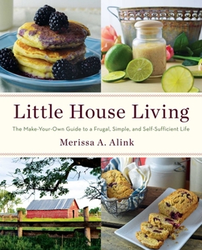 Paperback Little House Living: The Make-Your-Own Guide to a Frugal, Simple, and Self-Sufficient Life Book
