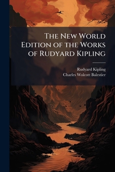 The New World Edition of the Works of Rudyard Kipling: Kim. the Naulahka; a Story of West and East